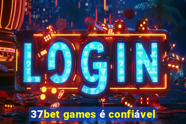 37bet games é confiável